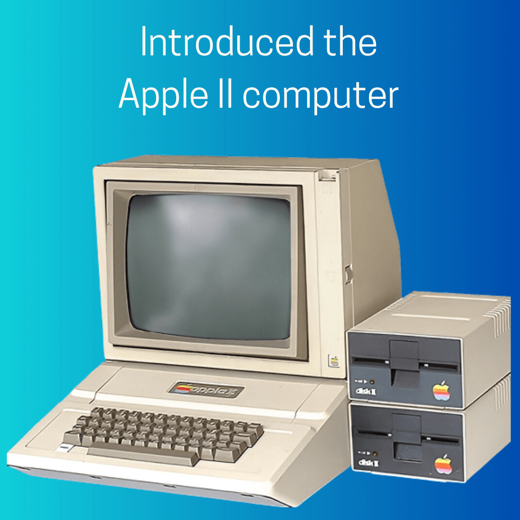 Introduced the Apple II computer